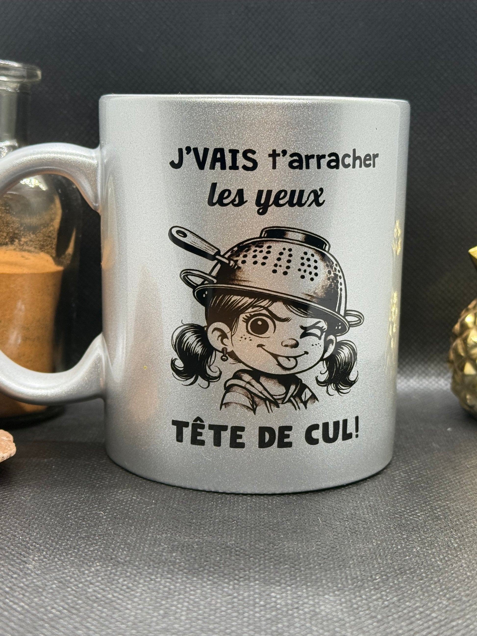 mug argenté J'vais t'arracher les yeux tête de cul