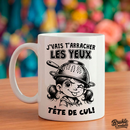 Mug drôle "J'vais t'arracher les yeux tête de Cul" | Cadeau Humour | Bruhle