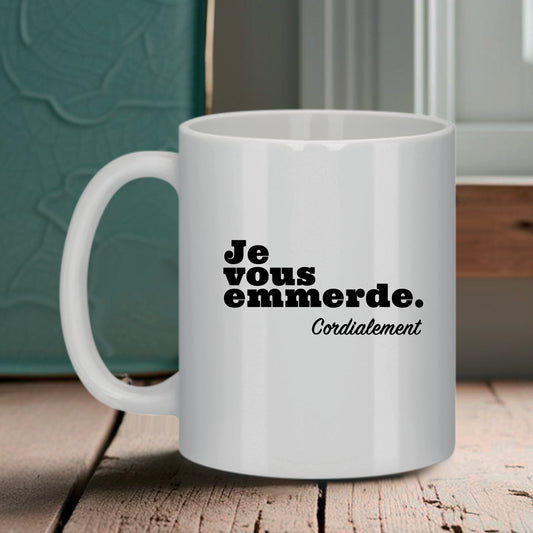 Mug "Je vous emmerde, cordialement" – Pour les matins où la politesse reste une priorité... mais pas trop.