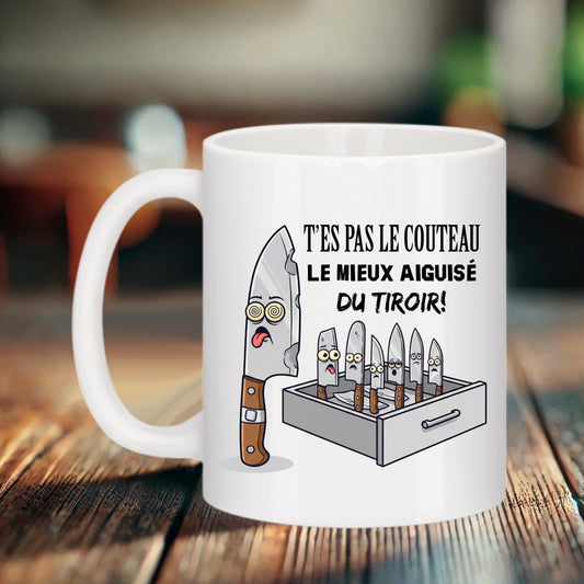 Mug humour T'es pas le couteau le plus aiguisé du tiroir en céramique
